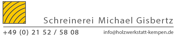 Schreinerei Michael Gisbertz - Telefon 02152 5808 - E Mail: info@holzwerkstatt-kempen.de